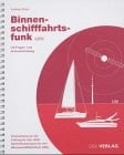 Binnenschifffahrtsfunk mit Fragen- und Antwortenkatalog ; Vorbereitung auf die Prüfung für das UKW-Sprechfunkzeugnis für den Binnenschifffahrtsfunk (UBI)