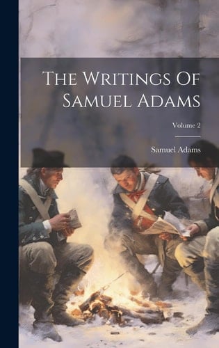 The Writings Of Samuel Adams; Volume 2