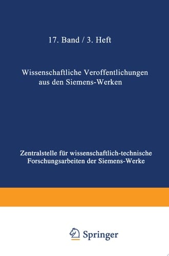 Wissenschaftliche Veröffentlichungen aus den Siemens-Werken XVII. Band Erstes Heft (abgeschlossen am 25. Februar 1938)
