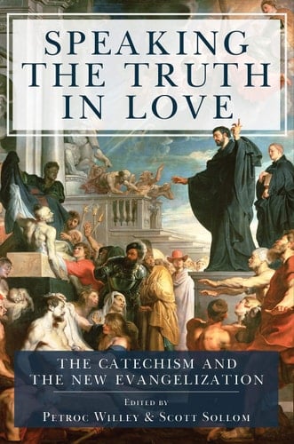 Speaking the Truth in Love The Catechism and the New Evangelization