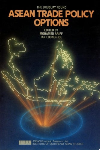 ASEAN Trade Policy Options The Uruguay Round