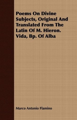 Poems on Divine Subjects, Original and Translated from the Latin of M. Hieron. Vida, BP. of Alba