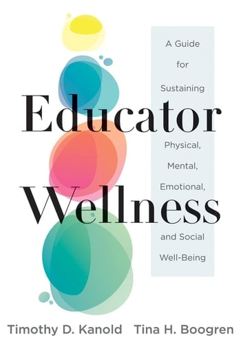 Educator Wellness A Guide for Sustaining Physical, Mental, Emotional, and Social Well-Being (Actionable Steps for Self-Care, Health, and Wellness for Teachers and Educators)