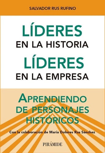 Líderes en la historia. Líderes en la empresa Aprendiendo de personajes históricos