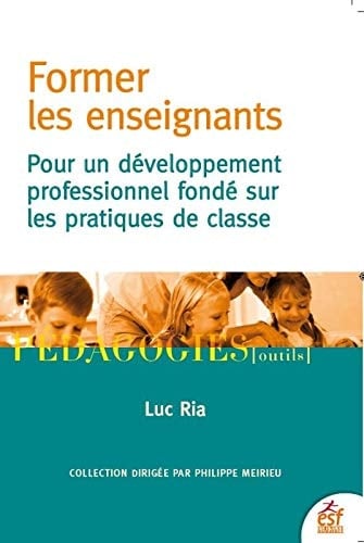 Former les enseignants Pour un développement professionnel fondé sur les pratiques de classe