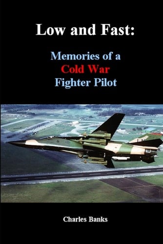 Low and Fast Memories of a Cold War Fighter Pilot