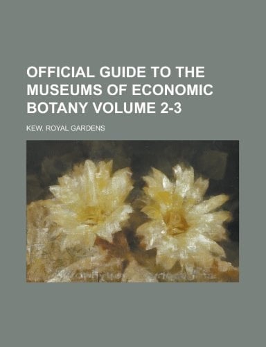 Official Guide to the Museums of Economic Botany Volume 2-3