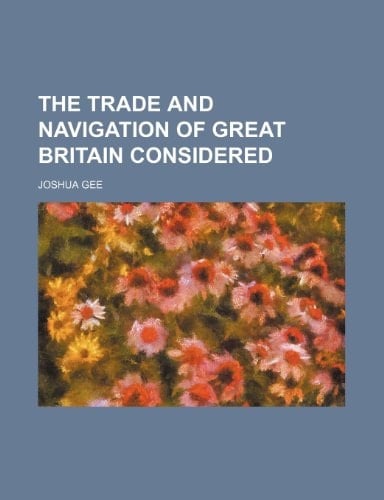The Trade and Navigation of Great Britain Considered
