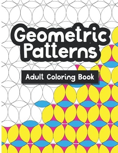 Geometric Patterns Adult Coloring Book: Stress relief coloring books for women and men of all ages. Ideal for children and teens. 39 Original Patterns.