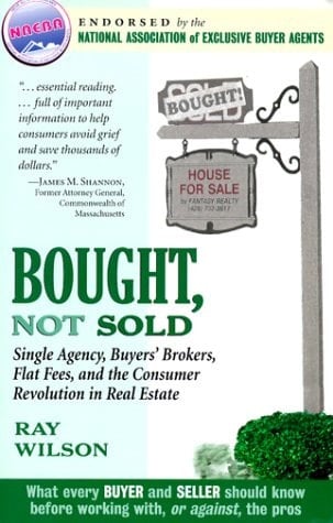 Bought, Not Sold Single Agency, Buyers' Brokers, Flat Fees, and the Consumer Revolution in Real Estate