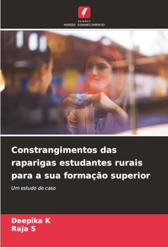 Constrangimentos das raparigas estudantes rurais para a sua formação superior: Um estudo de caso (Portuguese Edition)