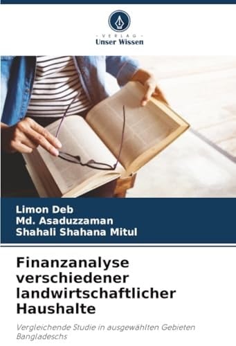 Finanzanalyse verschiedener landwirtschaftlicher Haushalte: Vergleichende Studie in ausgewählten Gebieten Bangladeschs (German Edition)