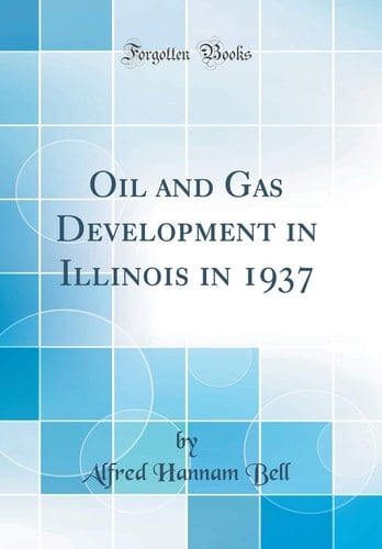 Oil and Gas Development in Illinois in 1937 (Classic Reprint)