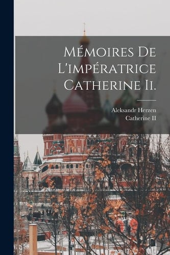 Mémoires De L'impératrice Catherine Ii.