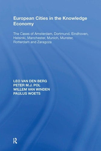 European Cities in the Knowledge Economy The Cases of Amsterdam, Dortmund, Eindhoven, Helsinki, Manchester, Munich, Mnster, Rotterdam and Zaragoza