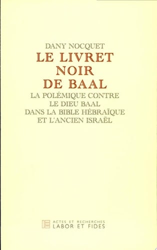 Le "livret noir de Baal" la polémique contre le dieu Baal dans la Bible hébraïque et l'ancien Israël