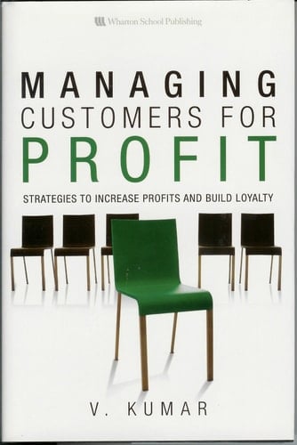 Managing Customers for Profit Strategies to Increase Profits and Build Loyalty