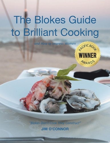 The Bloke's Guide to Brilliant Cooking and How to Impress Women