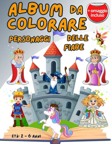 Album da Colorare: Personaggi delle Fiabe da Colorare - Fate, Principesse, Castelli, Regine e Cavalieri (Italian Edition)