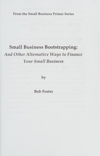 Small Business Bootstrapping And Other Alternative Ways to Finance Your Small Business