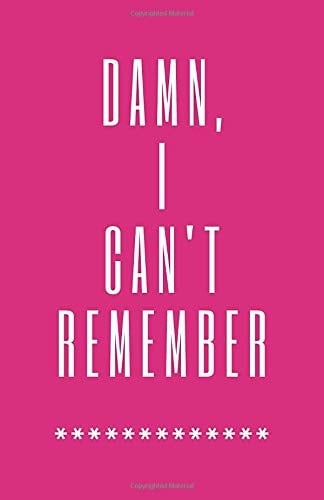 Damn, I Can't Remember A Premium Journal for Forgetful People, Internet Password Organizer, Logbook to Protect Usernames and Passwords
