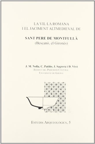 La vil·la romana i el jaciment altmedieval de Sant Pere de Montfullà (Bescanó, el Gironès)