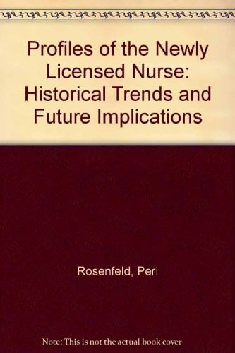Profiles of the Newly Licensed Nurse: Historical Trends and Future Implications