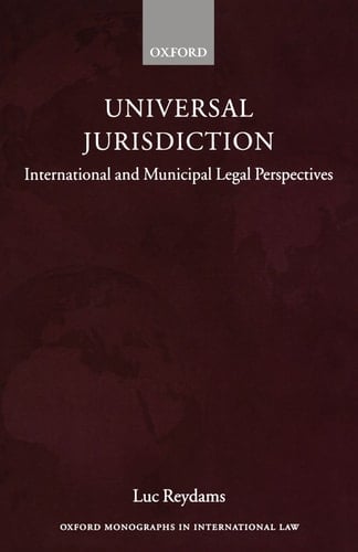 Universal Jurisdiction: International and Municipal Legal Perspectives (Oxford Monographs in International Law)