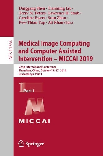 Medical Image Computing and Computer Assisted Intervention – MICCAI 2019 22nd International Conference, Shenzhen, China, October 13–17, 2019, Proceedings, Part I