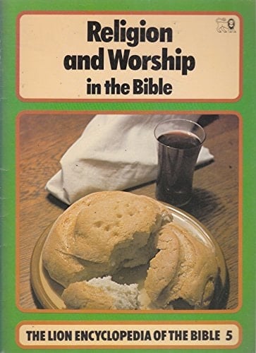 The Lion Encyclopedia of the Bible Religion and worship in the Bible
