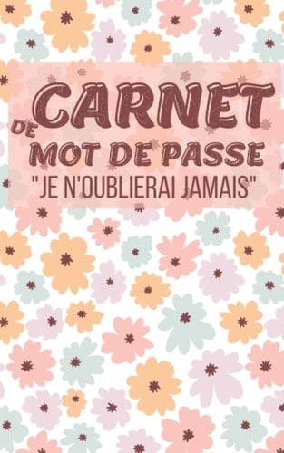 Carnet de mot de passe "je n'oublierai jamais": mon carnet personnel de mots de passe réseau social (les mots de passe et identifiants que doit gérer sur Internet ) (French Edition)