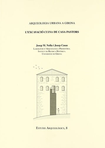 Arqueologia urbana a Girona l'excavació cuina de Casa Pastors