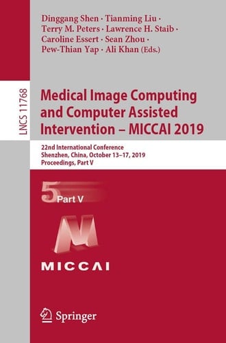 Medical Image Computing and Computer Assisted Intervention – MICCAI 2019 22nd International Conference, Shenzhen, China, October 13–17, 2019, Proceedings, Part V