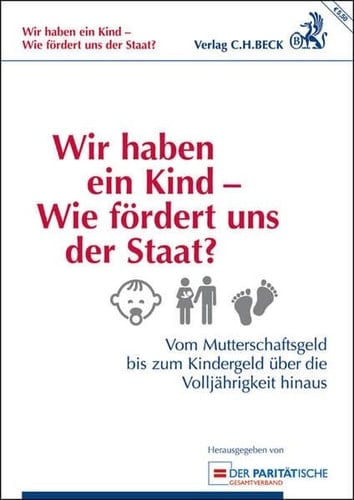 Wir haben ein Kind - wie fördert uns der Staat? vom Mutterschaftsgeld bis zum Kindergeld über die Volljährigkeit hinaus
