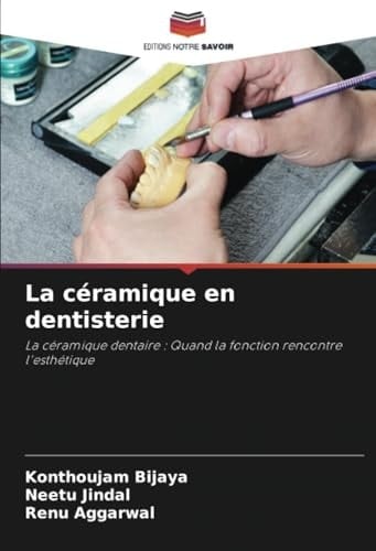 La céramique en dentisterie: La céramique dentaire : Quand la fonction rencontre l'esthétique (French Edition)