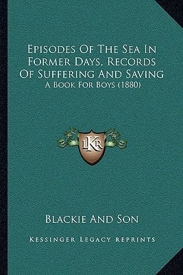 Episodes Of The Sea In Former Days, Records Of Suffering And Saving: A Book For Boys (1880)