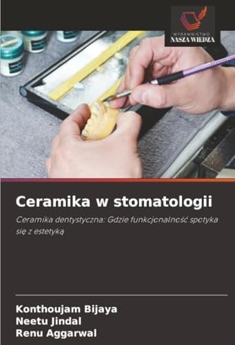 Ceramika w stomatologii: Ceramika dentystyczna: Gdzie funkcjonalność spotyka się z estetyką (Polish Edition)