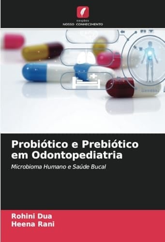Probiótico e Prebiótico em Odontopediatria: Microbioma Humano e Saúde Bucal (Portuguese Edition)