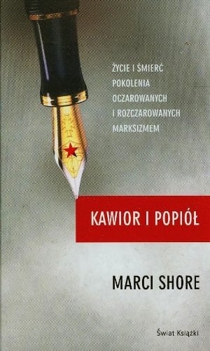 Kawior i popiół życie i śmierć pokolenia oczarowanych i rozczarowanych marksizmem