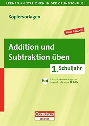 Lernen an Stationen in der Grundschule Addition und Subtraktion : 1. Schuljahr ; editierbare Kopiervorlagen und Unterrichtsplaner auf CD-ROM. ...