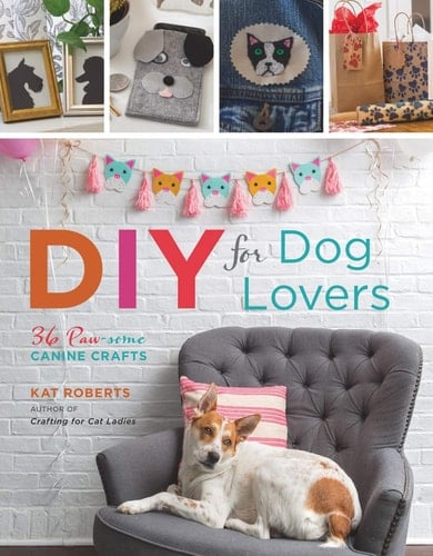 DIY for Dog Lovers 36 Paw-Some Canine Crafts
