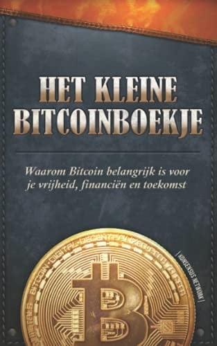 Het Kleine Bitcoinboekje: Waarom Bitcoin belangrijk is voor je vrijheid, financiën en toekomst (Dutch Edition)