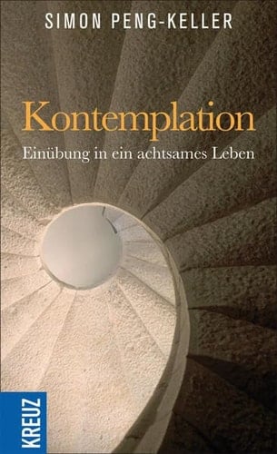 Kontemplation Einübung in ein achtsames Leben