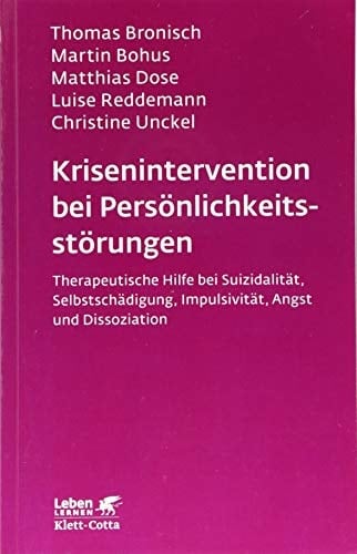 Krisenintervention bei Persönlichkeitsstörungen therapeutische Hilfe bei Suizidalität, Selbstschädigung, Impulsivität, Angst und Dissoziation