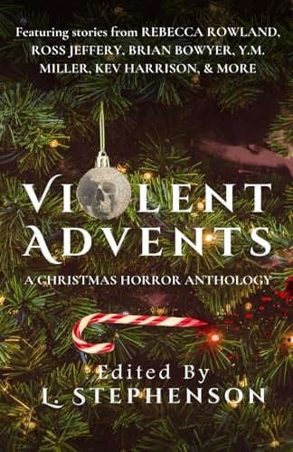 VIOLENT ADVENTS: A Christmas Horror Anthology