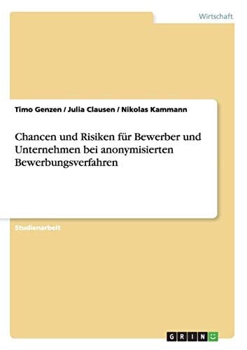 Chancen und Risiken Für Bewerber und Unternehmen Bei Anonymisierten Bewerbungsverfahren
