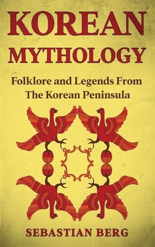Korean Mythology Folklore and Legends from the Korean Peninsula