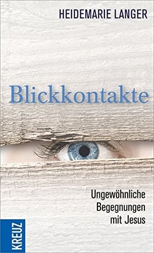 Blickkontakte ungewöhnliche Begegnungen mit Jesus