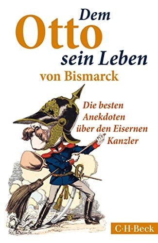 Dem Otto sein Leben von Bismarck die besten Anekdoten über den Eisernen Kanzler