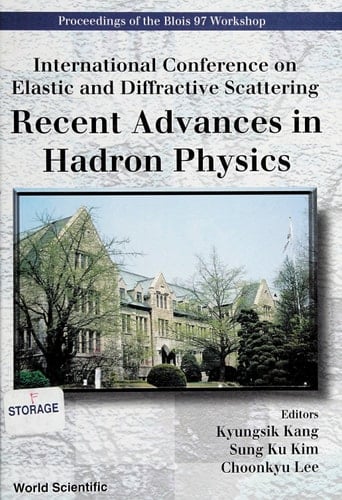 Recent Advances in Hadron Physics International Conference on Elastic and Diffractive Scattering : Proceedings of the Blois 97 Workshop, Ewha Womans University, Seoul, Korea, 10-14 June 1997